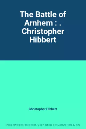 Couverture du produit · The Battle of Arnhem : . Christopher Hibbert