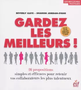 Couverture du produit · Gardez les meilleurs ! : 26 propositions simples et efficaces pour retenir vos collaborateurs les plus talentueux