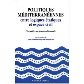 Couverture du produit · Politiques méditerranéennes : Entre logiques étatiques et espace civil - Réflexion franco-allemande