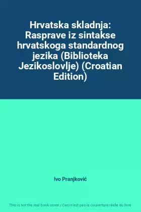 Couverture du produit · Hrvatska skladnja: Rasprave iz sintakse hrvatskoga standardnog jezika (Biblioteka Jezikoslovlje) (Croatian Edition)