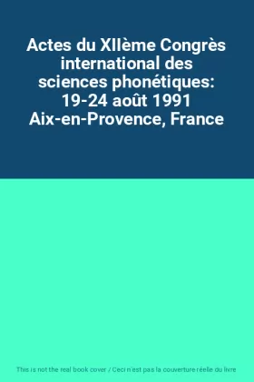 Couverture du produit · Actes du XIIème Congrès international des sciences phonétiques: 19-24 août 1991 Aix-en-Provence, France