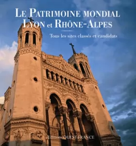 Couverture du produit · Patrimoine mondial Lyon et Rhône-Alpes : Tous les sites classés et candidats