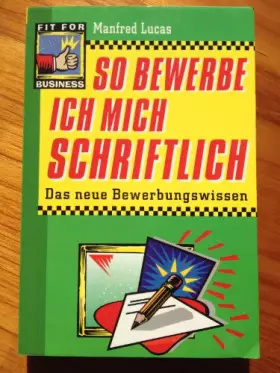 Couverture du produit · So bewerbe ich mich schriftlich : das neue Bewerbungswissen (O2T)