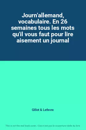 Couverture du produit · Journ'allemand, vocabulaire. En 26 semaines tous les mots qu'il vous faut pour lire aisement un journal