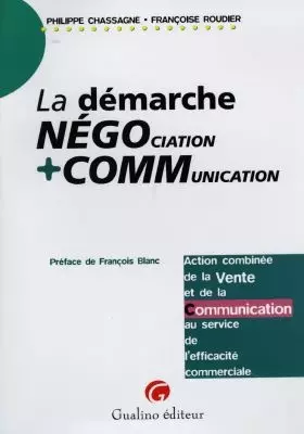 Couverture du produit · LA DEMARCHE NEGOCIATION PLUS COMMUNICATION. Action combinée de la vente et de la communication au service de l'efficacité comme