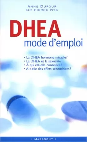 Couverture du produit · DHEA, mode d'emploi : Tout ce qu'il faut savoir sur l'hormone miracle : à qui est-elle conseillée ? Pour quels effets ?