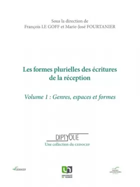 Couverture du produit · Les formes plurielles des écritures de la réception: Volume 1, Genres, espaces et formes