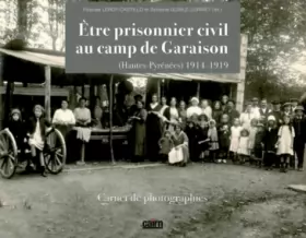 Couverture du produit · Etre prisonnier civil au camp de Garaison (Hautes-Pyrénées) 1914-1919 : Carnet de photographies
