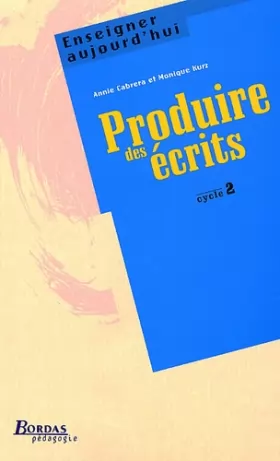 Couverture du produit · PRODUIRE DES ECRITS - CYC2 (Ancienne Edition)