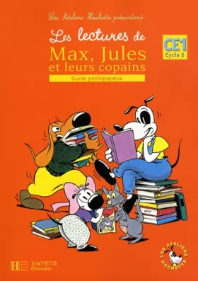 Couverture du produit · Les Ateliers Hachette Les lectures de Max, Jules et leurs copains CE1 - Guide pédagogique - Ed.2008