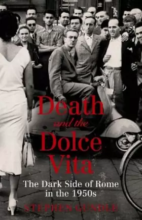 Couverture du produit · Death and the Dolce Vita: The Dark Side of Rome in the 1950s