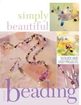 Couverture du produit · Simply Beautiful Beading: 53 Quick and Easy Projects