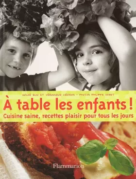 Couverture du produit · A table les enfants ! : Cuisine saine, recettes plaisir pour tous les jours