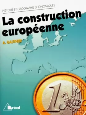 Couverture du produit · La Construction européenne : étapes et enjeux : cycle préparatoire au haut enseignement commercial, études supérieures d'histoi