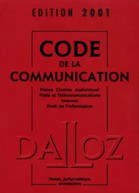 Couverture du produit · Code de la communication, édition 2001 : Presse - Cinéma - Audiovisuel - Poste et Télécommunications - Internet - Droit de l'in