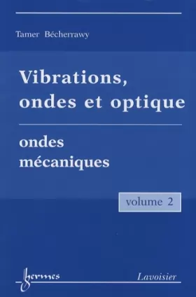 Couverture du produit · Vibrations, ondes et optique : Volume 2, Ondes mécaniques