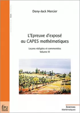 Couverture du produit · L'épreuve d'exposé au CAPES mathématiques : Tome 3, Leçons rédigées et commentées