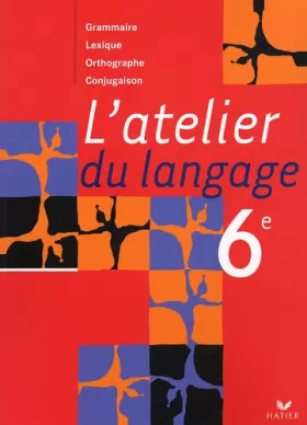 Couverture du produit · L'atelier du langage 6e : Grammaire, lexique, orthographe, conjugaison