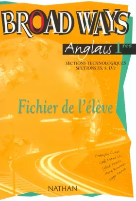 Couverture du produit · Anglais 1ères Sections technologiques, sections Es, S, LV2. Broad Ways, Fichier de l'élève