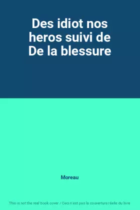 Couverture du produit · Des idiot nos heros suivi de De la blessure