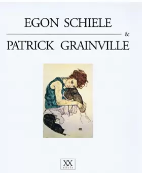Couverture du produit · Egon Schiele et Patrick Grainville: XXe siècl