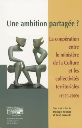Couverture du produit · Une ambition partagée ? : La coopération entre le ministère de la culture et les collectivités territoriales (1959-2009)