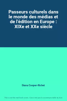 Couverture du produit · Passeurs culturels dans le monde des médias et de l'édition en Europe : XIXe et XXe siècle