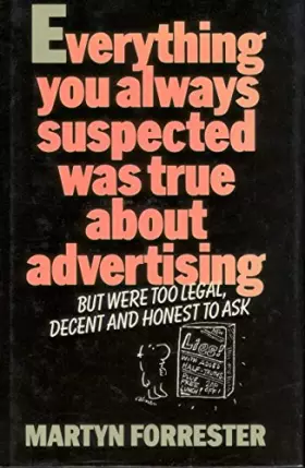 Couverture du produit · Everything You Always Suspected Was True About Advertising But Were Too Legal, Decent and Honest to Ask