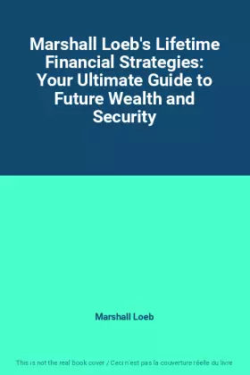Couverture du produit · Marshall Loeb's Lifetime Financial Strategies: Your Ultimate Guide to Future Wealth and Security