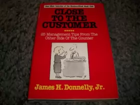 Couverture du produit · Close to the Customer: 25 Management Tips from the Other Side of the Counter