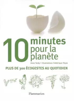 Couverture du produit · 10 Minutes pour la planète : Plus de 300 écogestes au quotidien