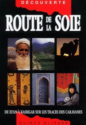 Couverture du produit · Route de la soie : De Xi'an Kashgar, sur les traces des caravanes
