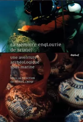 Couverture du produit · La mémoire engloutie de Brunei - Une aventure archéologique sous-marine (coffret 3 volumes : cahier de fouille, précis scientif