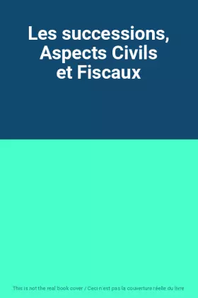 Couverture du produit · Les successions, Aspects Civils et Fiscaux