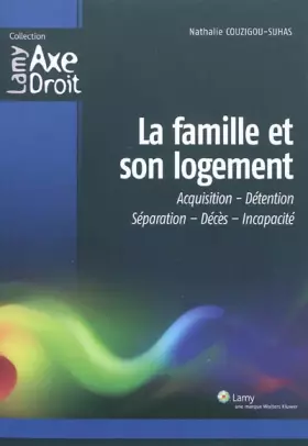 Couverture du produit · La famille et son logement: Acquisition-Détention-Séparation-Décès-Incapacité