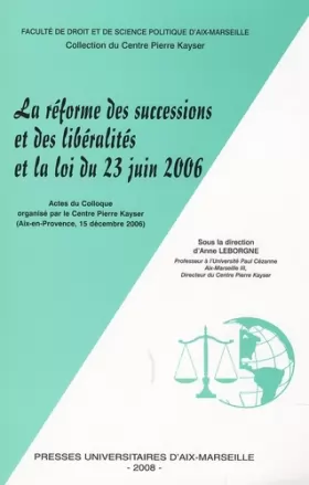 Couverture du produit · La réforme des successions et des libéralités et la loi du 23 juin 2006: Actes du colloque organisé par le Centre Pierre Kayser