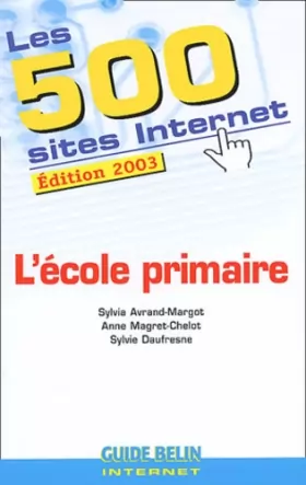 Couverture du produit · Les 500 sites Internet de l'école primaire. Edition 2003