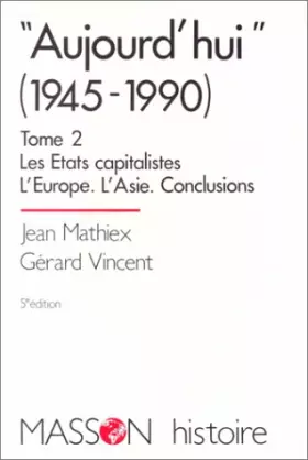 Couverture du produit · AUJOURD'HUI (de 1945 à 1990). Tome 2, Les Etats capitalistes, L'Europe, L'Asie, Conclusions, 5ème édition 1994