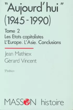 Couverture du produit · AUJOURD'HUI (de 1945 à 1990). Tome 2, Les Etats capitalistes, L'Europe, L'Asie, Conclusions, 5ème édition 1994