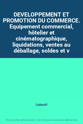 Couverture du produit · DEVELOPPEMENT ET PROMOTION DU COMMERCE. Equipement commercial, hôtelier et cinématographique, liquidations, ventes au déballage