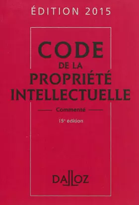 Couverture du produit · Code de la propriété intellectuelle 2015, commenté - 15e éd.