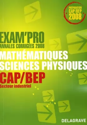 Couverture du produit · Mathématiques sciences physiques CAP/BEP secteur industriel: Annales corrigées