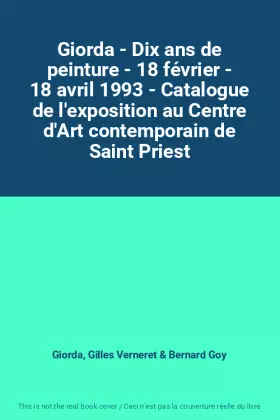 Couverture du produit · Giorda - Dix ans de peinture - 18 février - 18 avril 1993 - Catalogue de l'exposition au Centre d'Art contemporain de Saint Pri
