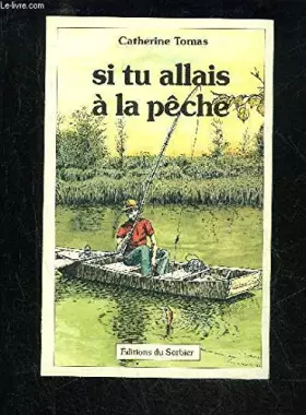 Couverture du produit · Si tu allais-- à la pêche