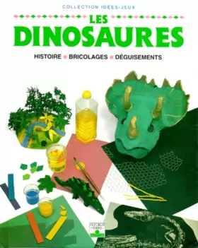 Couverture du produit · Les Dinosaures : Histoire - Bricolages - Déguisements