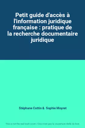 Couverture du produit · Petit guide d'accès à l'information juridique française : pratique de la recherche documentaire juridique
