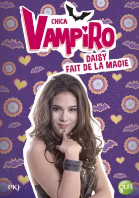 Couverture du produit · 11. Chica Vampiro : Daisy fait de la magie (11)