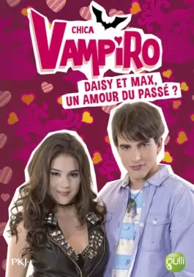 Couverture du produit · 15. Chica Vampiro : Daisy et Max, un amour du passé ? (15)