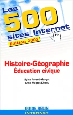 Couverture du produit · Les 500 sites Internet Histoire-Géographie Education civique. Edition 2002