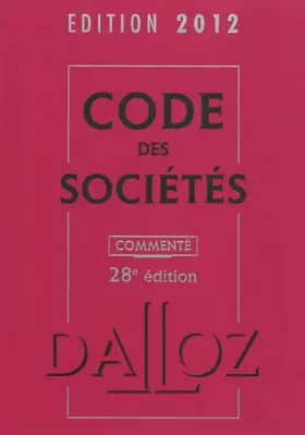 Couverture du produit · Code des sociétés 2012, commenté - 28e éd.: Codes Dalloz Professionnels